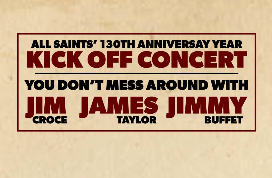 All Saints 130th Anniversary Kickoff Concert: You Don’t Mess Around with Jim, James or Jimmy